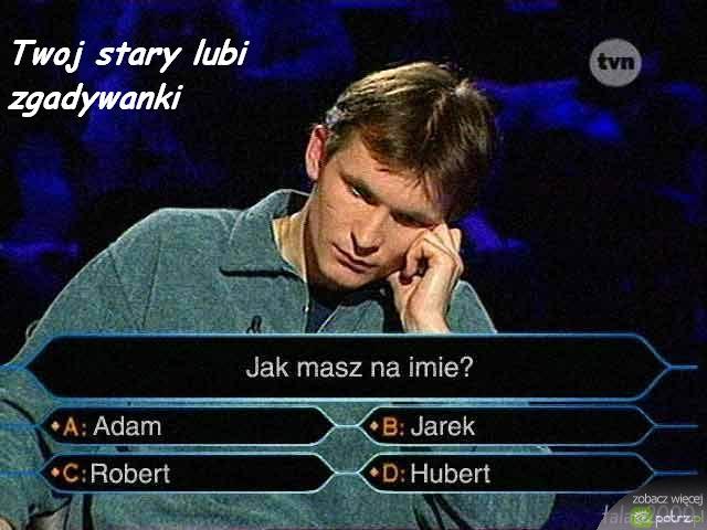 Twój stary lubi zgadywanki